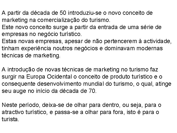 A partir da década de 50 introduziu-se o novo conceito de marketing na comercialização