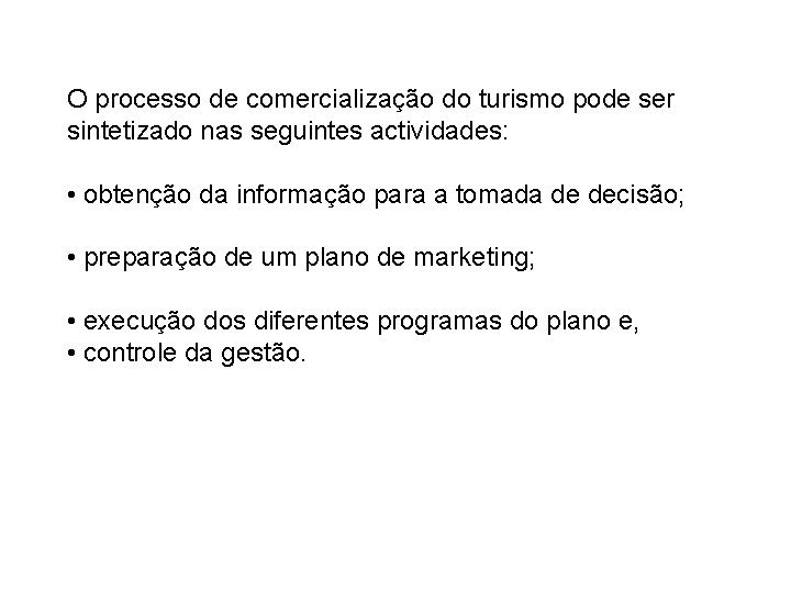 O processo de comercialização do turismo pode ser sintetizado nas seguintes actividades: • obtenção
