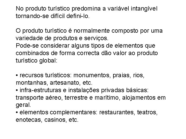 No produto turístico predomina a variável intangível tornando-se difícil defini-lo. O produto turístico é