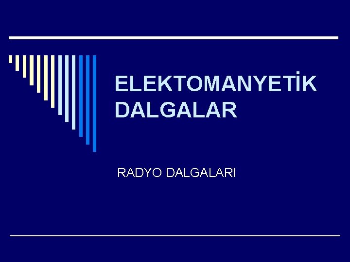 ELEKTOMANYETİK DALGALAR RADYO DALGALARI 