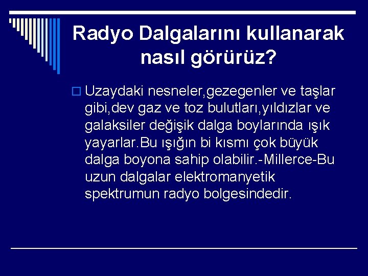 Radyo Dalgalarını kullanarak nasıl görürüz? o Uzaydaki nesneler, gezegenler ve taşlar gibi, dev gaz