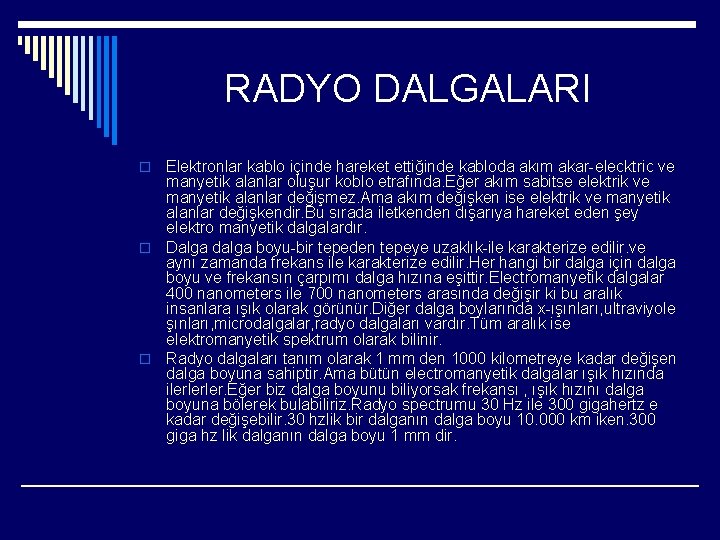 RADYO DALGALARI Elektronlar kablo içinde hareket ettiğinde kabloda akım akar-elecktric ve manyetik alanlar oluşur RADYO DALGALARI Elektronlar kablo içinde hareket ettiğinde kabloda akım akar-elecktric ve manyetik alanlar oluşur