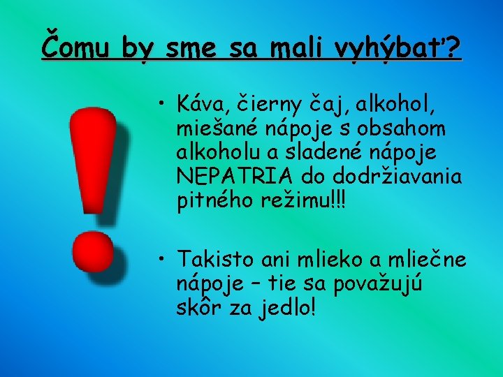 Čomu by sme sa mali vyhýbať? • Káva, čierny čaj, alkohol, miešané nápoje s