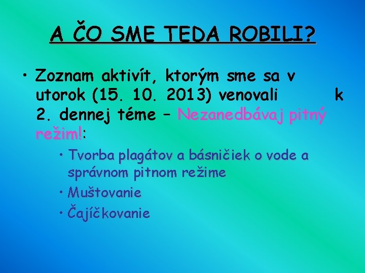 A ČO SME TEDA ROBILI? • Zoznam aktivít, ktorým sme sa v utorok (15.