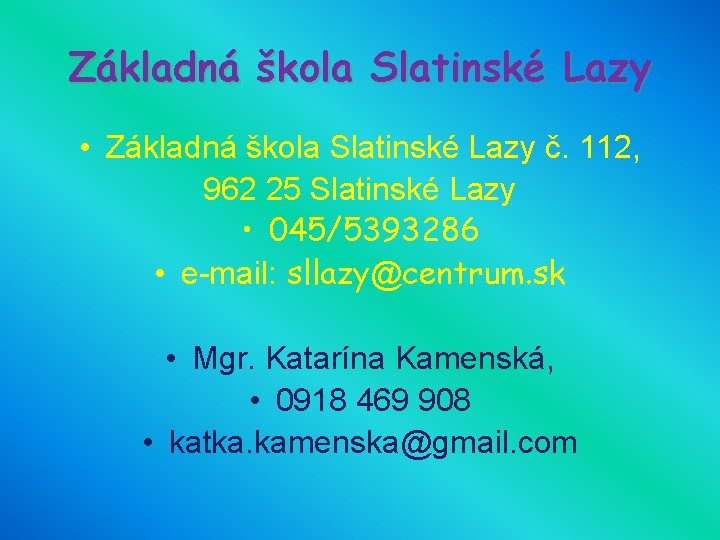 Základná škola Slatinské Lazy • Základná škola Slatinské Lazy č. 112, 962 25 Slatinské
