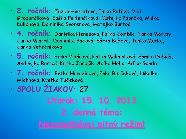  • 2. ročník: Zuzka Harbutová, Imko Rutšek, Viki Grobarčíková, Saška Ferienčíková, Matejko Paprčka,