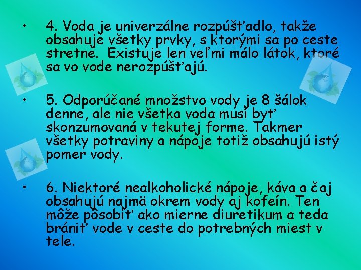  • 4. Voda je univerzálne rozpúšťadlo, takže obsahuje všetky prvky, s ktorými sa