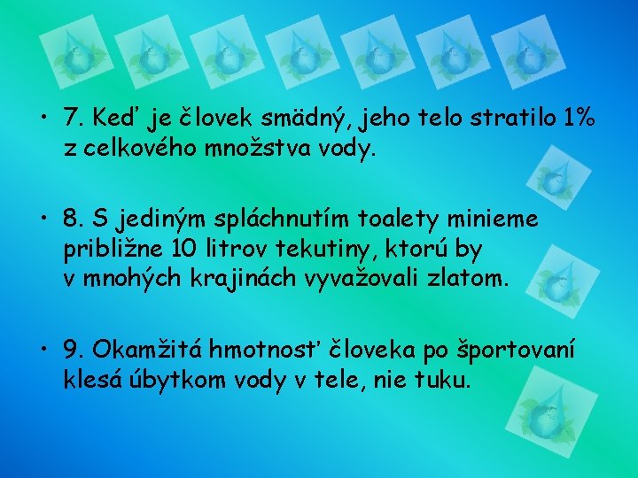  • 7. Keď je človek smädný, jeho telo stratilo 1% z celkového množstva