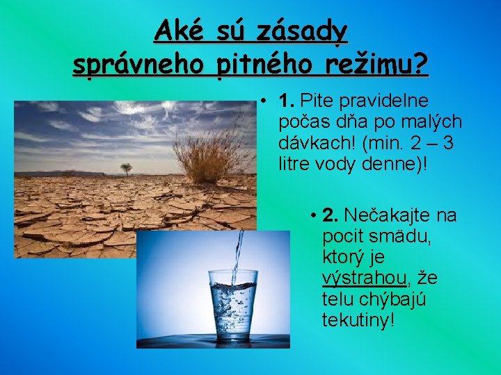 Aké sú zásady správneho pitného režimu? • 1. Pite pravidelne počas dňa po malých