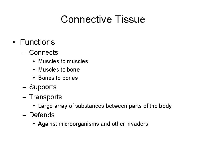 Connective Tissue • Functions – Connects • Muscles to muscles • Muscles to bone