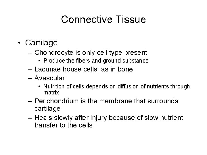 Connective Tissue • Cartilage – Chondrocyte is only cell type present • Produce the