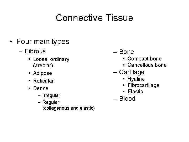 Connective Tissue • Four main types – Fibrous • Loose, ordinary (areolar) • Adipose