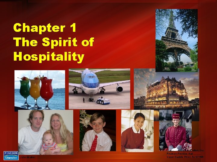 Chapter 1 The Spirit of Hospitality Introduction to Hospitality, Fourth Edition John Walker ©