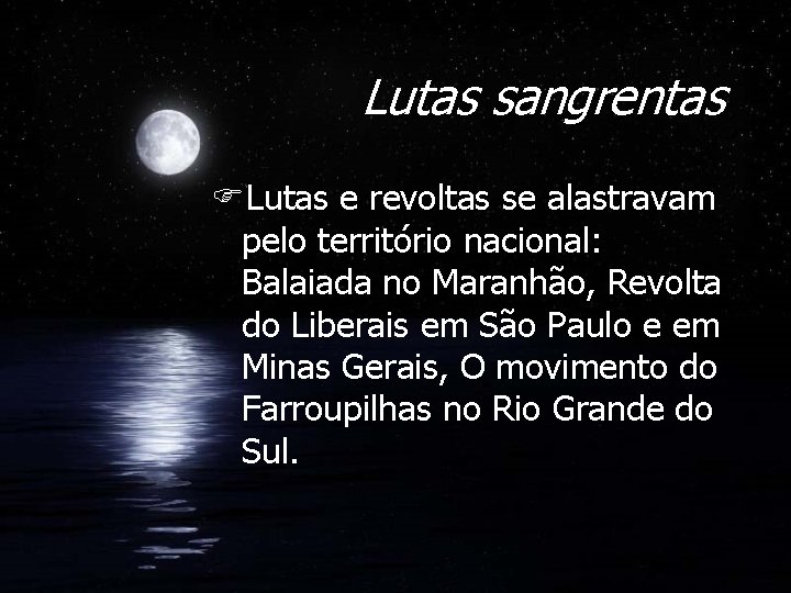 Lutas sangrentas FLutas e revoltas se alastravam pelo território nacional: Balaiada no Maranhão, Revolta