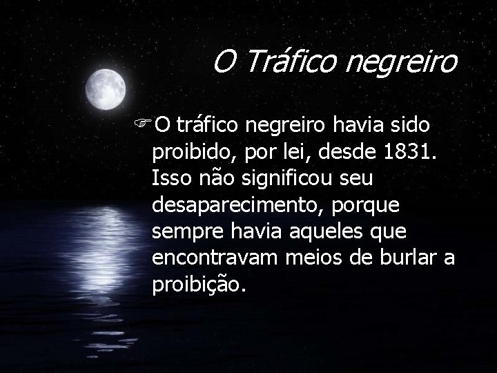 O Tráfico negreiro FO tráfico negreiro havia sido proibido, por lei, desde 1831. Isso