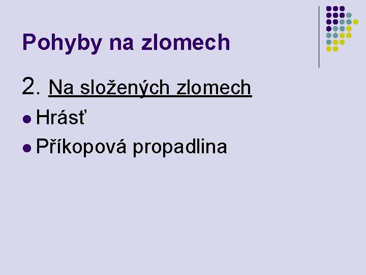 Pohyby na zlomech 2. Na složených zlomech l Hrásť l Příkopová propadlina 