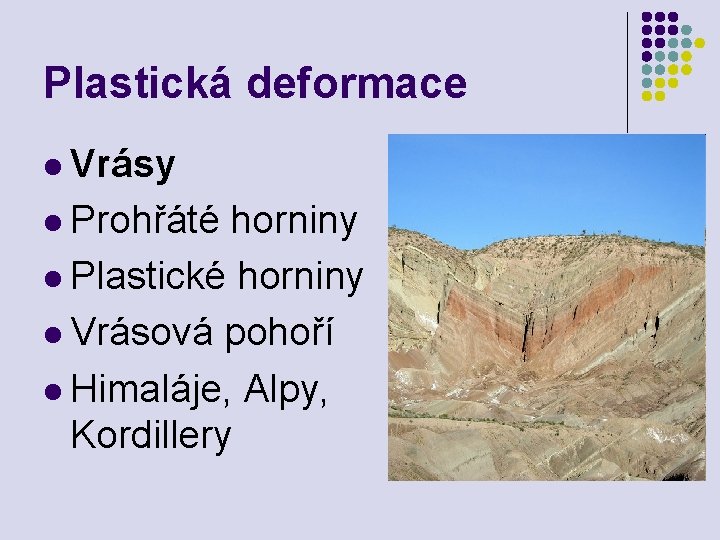 Plastická deformace l Vrásy l Prohřáté horniny l Plastické horniny l Vrásová pohoří l