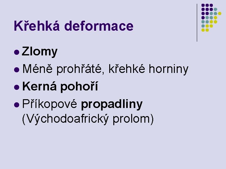 Křehká deformace l Zlomy l Méně prohřáté, křehké horniny l Kerná pohoří l Příkopové