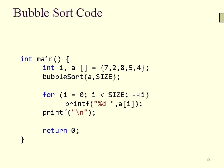 Bubble Sort Code int main() { int i, a [] = {7, 2, 8,