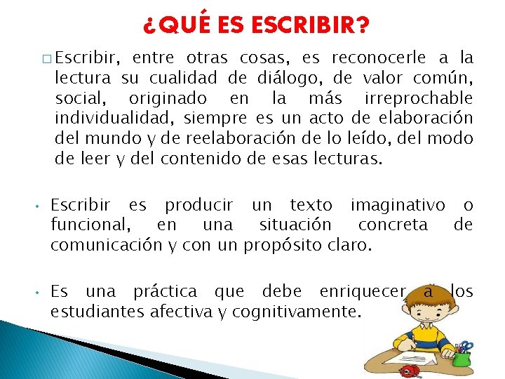 ¿QUÉ ES ESCRIBIR? � Escribir, entre otras cosas, es reconocerle a la lectura su