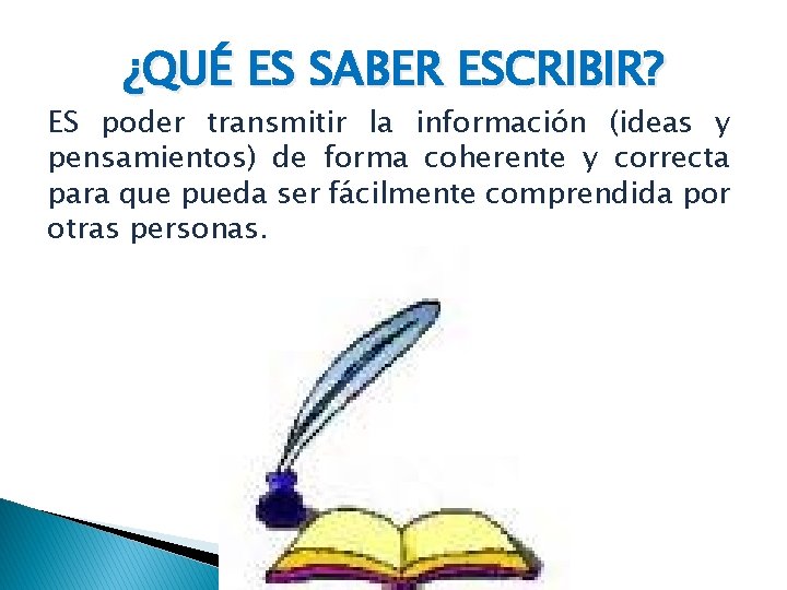 ¿QUÉ ES SABER ESCRIBIR? ES poder transmitir la información (ideas y pensamientos) de forma