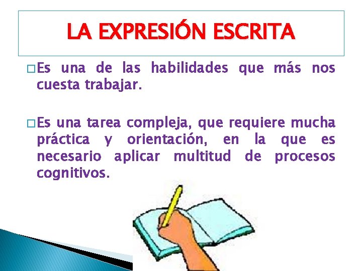 LA EXPRESIÓN ESCRITA � Es una de las habilidades que más nos cuesta trabajar.