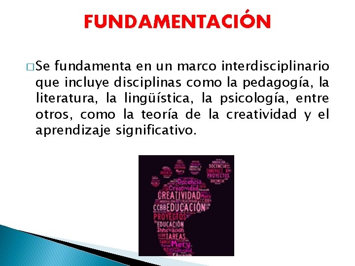 FUNDAMENTACIÓN � Se fundamenta en un marco interdisciplinario que incluye disciplinas como la pedagogía,