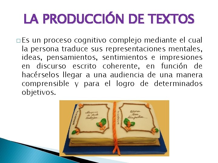 LA PRODUCCIÓN DE TEXTOS � Es un proceso cognitivo complejo mediante el cual la