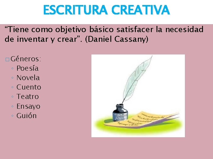 ESCRITURA CREATIVA “Tiene como objetivo básico satisfacer la necesidad de inventar y crear”. (Daniel