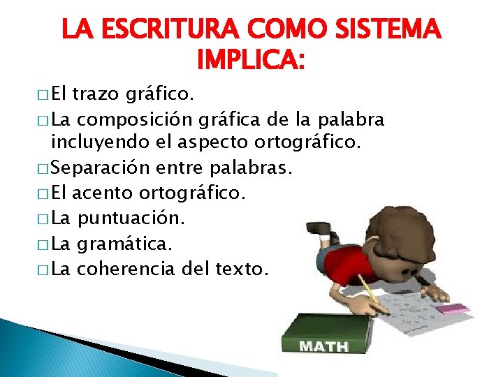 LA ESCRITURA COMO SISTEMA IMPLICA: � El trazo gráfico. � La composición gráfica de