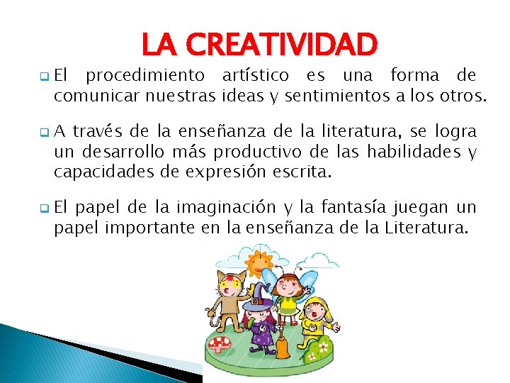 LA CREATIVIDAD q q q El procedimiento artístico es una forma de comunicar nuestras