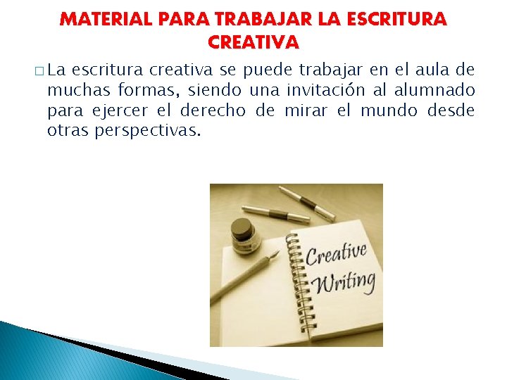 MATERIAL PARA TRABAJAR LA ESCRITURA CREATIVA � La escritura creativa se puede trabajar en