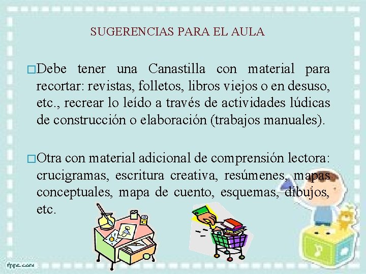 SUGERENCIAS PARA EL AULA � Debe tener una Canastilla con material para recortar: revistas,