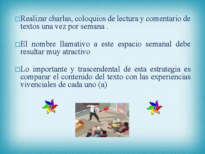 � Realizar charlas, coloquios de lectura y comentario de textos una vez por semana.