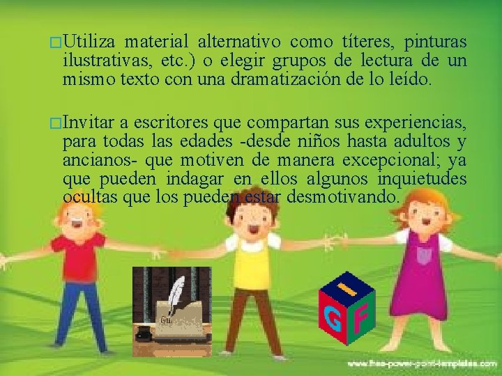 � Utiliza material alternativo como títeres, pinturas ilustrativas, etc. ) o elegir grupos de