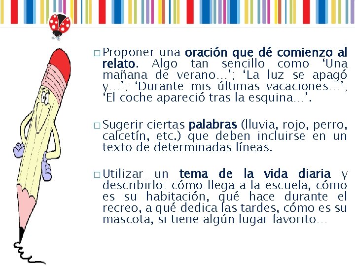 � Proponer una oración que dé comienzo al relato. Algo tan sencillo como ‘Una