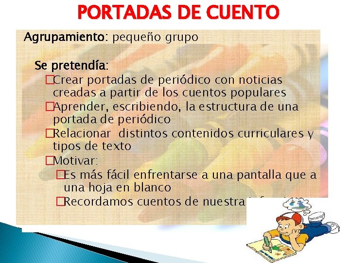 PORTADAS DE CUENTO Agrupamiento: pequeño grupo Se pretendía: �Crear portadas de periódico con noticias