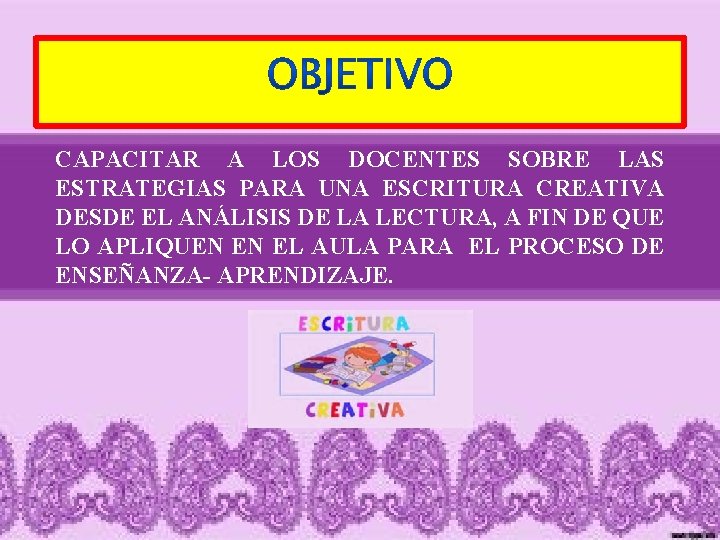 CAPACITAR A LOS DOCENTES SOBRE LAS ESTRATEGIAS PARA UNA ESCRITURA CREATIVA DESDE EL ANÁLISIS