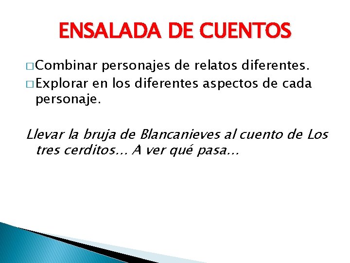 ENSALADA DE CUENTOS � Combinar personajes de relatos diferentes. � Explorar en los diferentes