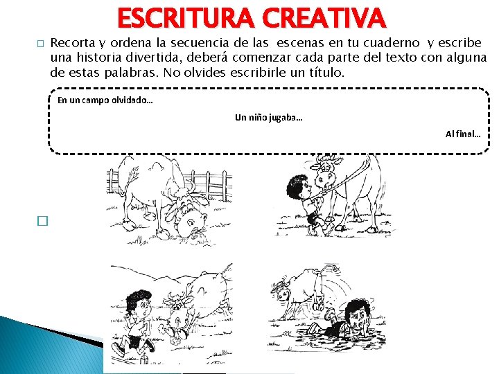 � ESCRITURA CREATIVA Recorta y ordena la secuencia de las escenas en tu cuaderno