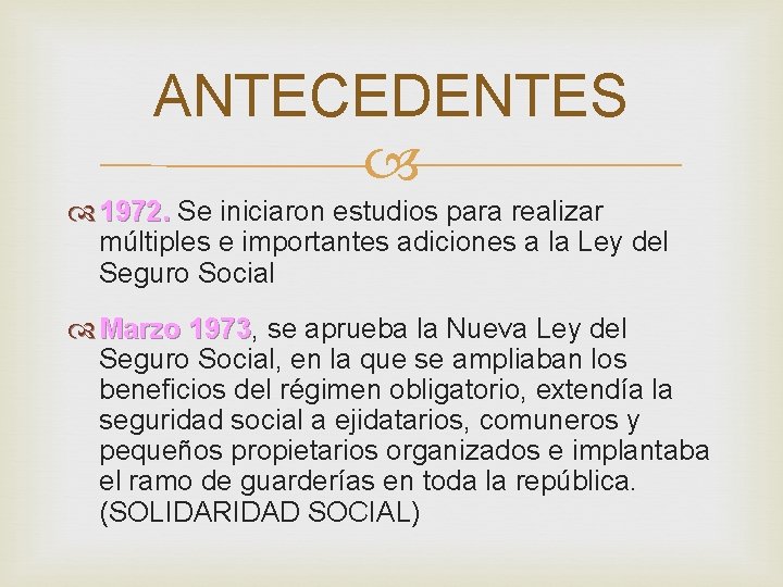 ANTECEDENTES 1972. Se iniciaron estudios para realizar múltiples e importantes adiciones a la Ley