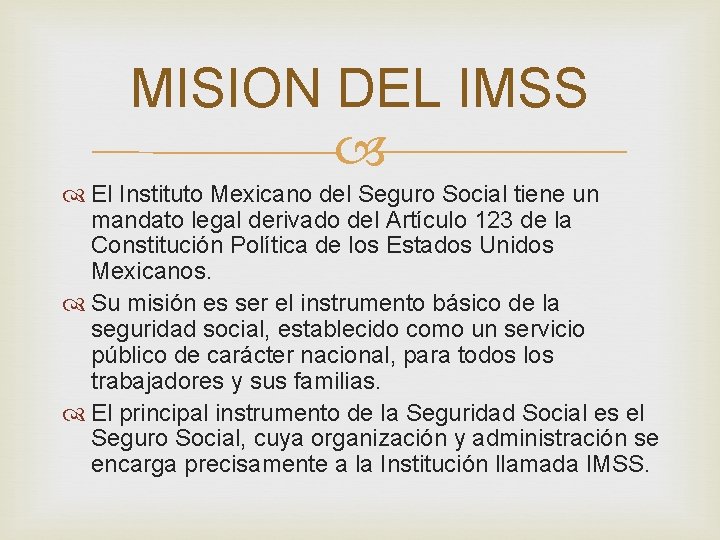 MISION DEL IMSS El Instituto Mexicano del Seguro Social tiene un mandato legal derivado