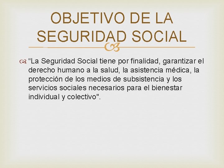 OBJETIVO DE LA SEGURIDAD SOCIAL “La Seguridad Social tiene por finalidad, garantizar el derecho