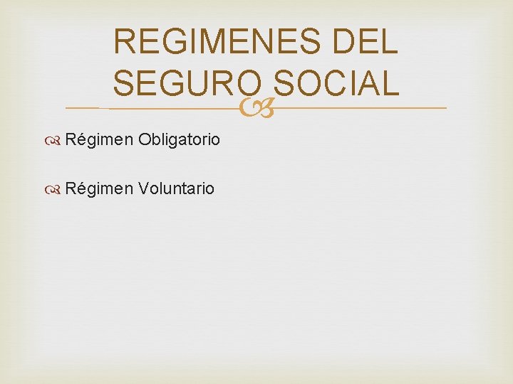 REGIMENES DEL SEGURO SOCIAL Régimen Obligatorio Régimen Voluntario 