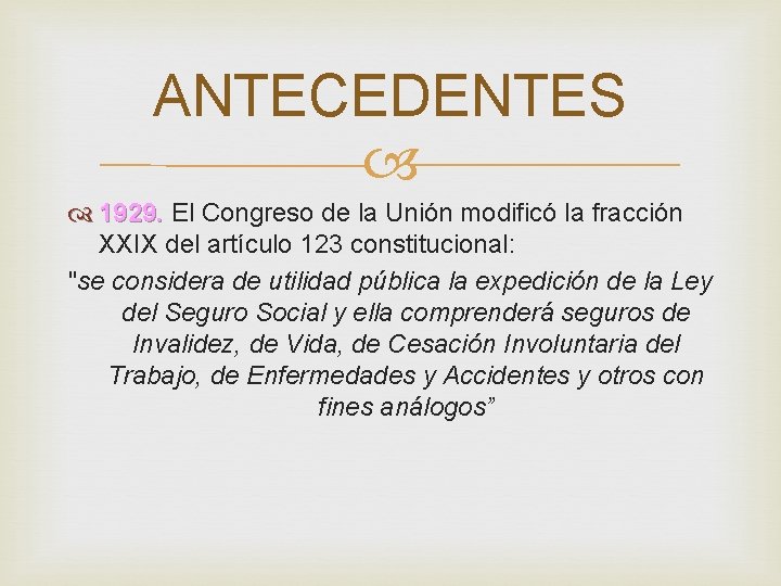 ANTECEDENTES 1929. El Congreso de la Unión modificó la fracción XXIX del artículo 123