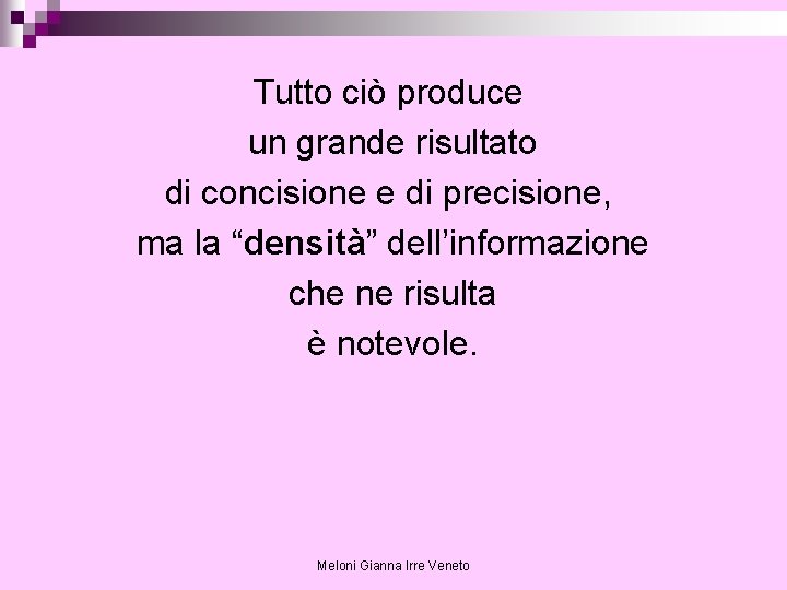 Tutto ciò produce un grande risultato di concisione e di precisione, ma la “densità”