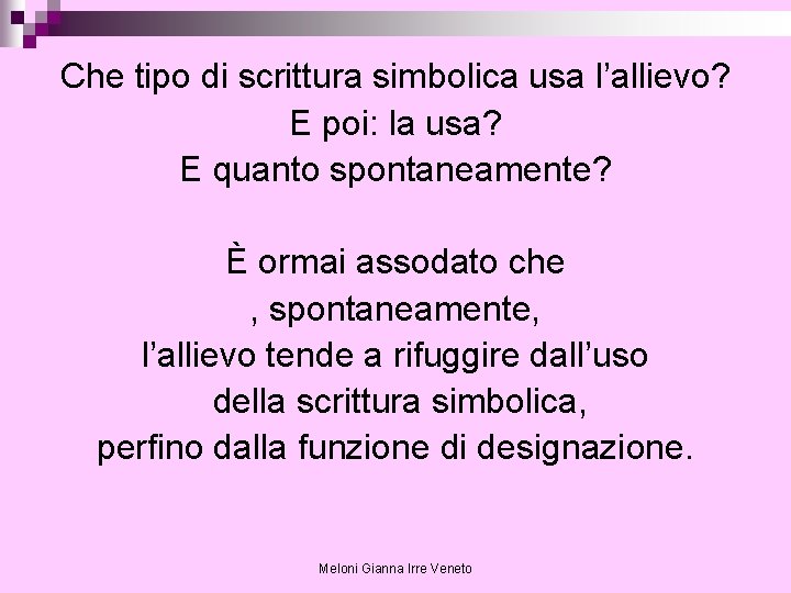 Che tipo di scrittura simbolica usa l’allievo? E poi: la usa? E quanto spontaneamente?