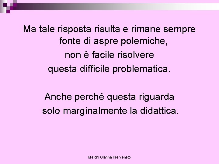 Ma tale risposta risulta e rimane sempre fonte di aspre polemiche, non è facile