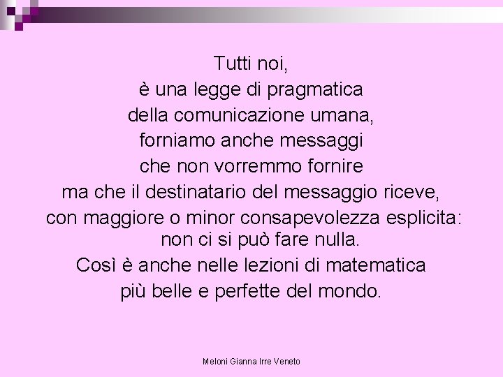 Tutti noi, è una legge di pragmatica della comunicazione umana, forniamo anche messaggi che