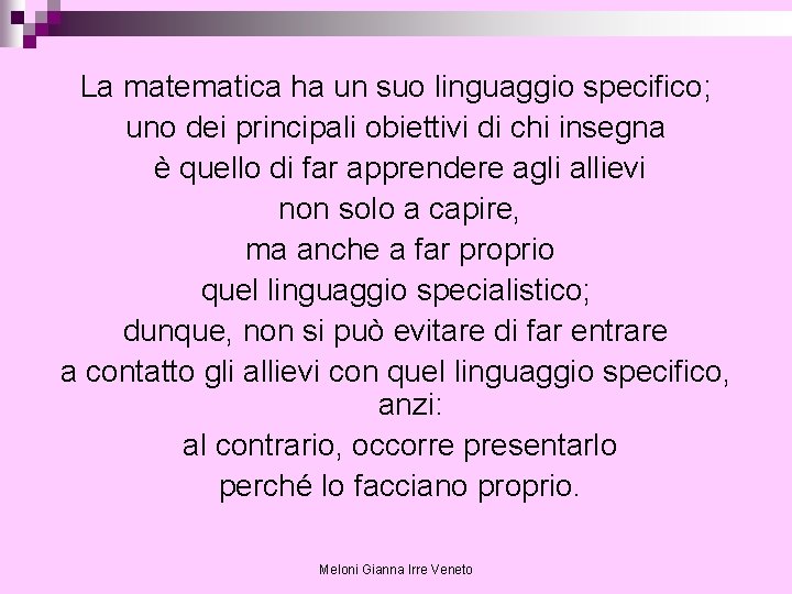La matematica ha un suo linguaggio specifico; uno dei principali obiettivi di chi insegna